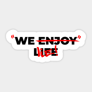 We enjoy life - We lie! V2 Sticker